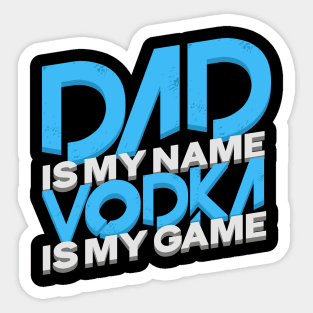 'Dad Is My Name Vodka Is My Game' Funny Vodka Gift Sticker